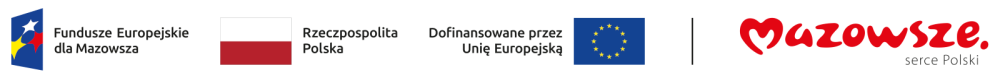 Loga - Fundusze Europejskie dla Mazowsza  - Flaga Rzeczpospolita Polska - Dofinansowane przez Unię Europejską - Mazowsze Serce Polski
